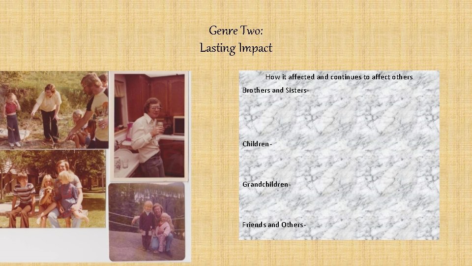 Genre Two: Lasting Impact How it affected and continues to affect others Brothers and