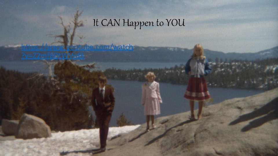 It CAN Happen to YOU https: //www. youtube. com/watch ? v=Z 2 mf 8