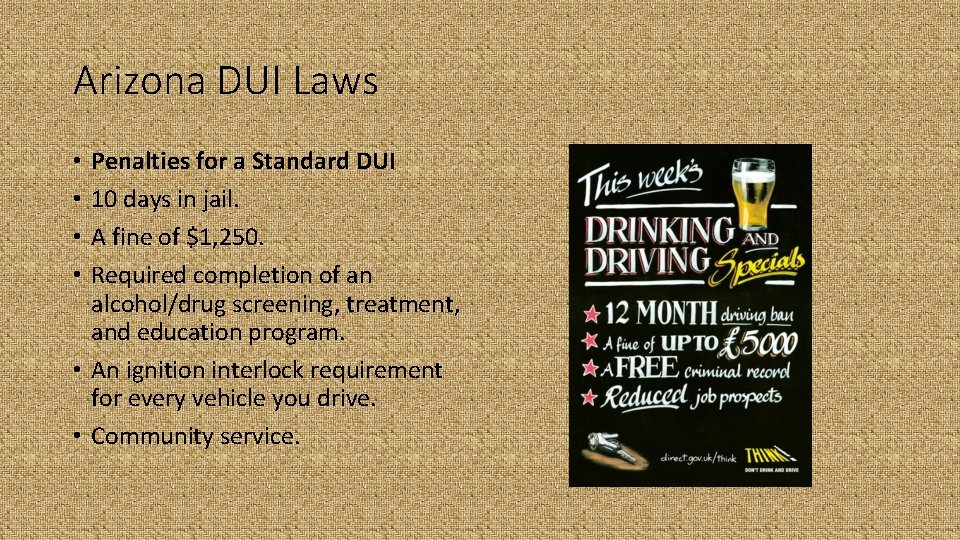 Arizona DUI Laws Penalties for a Standard DUI 10 days in jail. A fine