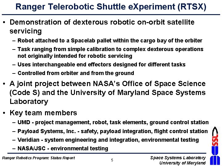 Ranger Telerobotic Shuttle e. Xperiment (RTSX) • Demonstration of dexterous robotic on-orbit satellite servicing