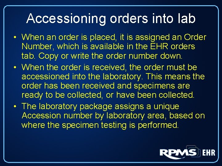 Accessioning orders into lab • When an order is placed, it is assigned an
