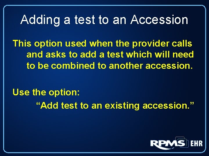 Adding a test to an Accession This option used when the provider calls and