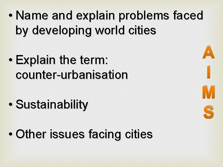  • Name and explain problems faced by developing world cities • Explain the