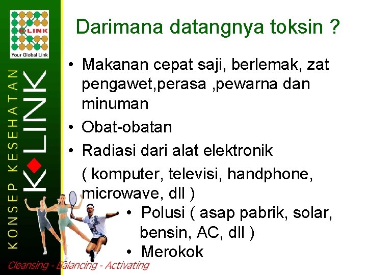 Darimana datangnya toksin ? • Makanan cepat saji, berlemak, zat pengawet, perasa , pewarna