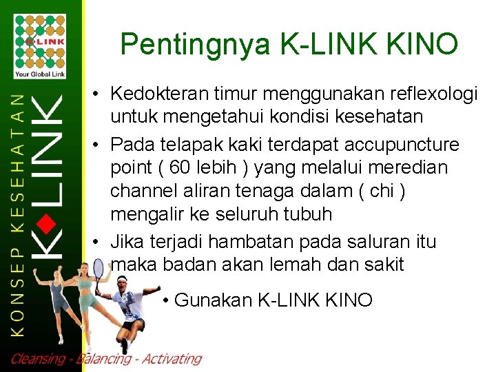 Pentingnya K-LINK KINO • Kedokteran timur menggunakan reflexologi untuk mengetahui kondisi kesehatan • Pada