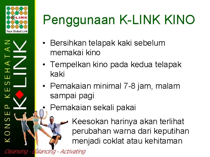 Penggunaan K-LINK KINO • Bersihkan telapak kaki sebelum memakai kino • Tempelkan kino pada