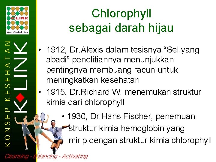 Chlorophyll sebagai darah hijau • 1912, Dr. Alexis dalam tesisnya “Sel yang abadi” penelitiannya