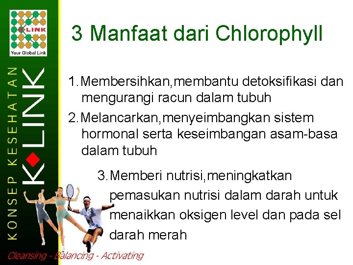 3 Manfaat dari Chlorophyll 1. Membersihkan, membantu detoksifikasi dan mengurangi racun dalam tubuh 2.