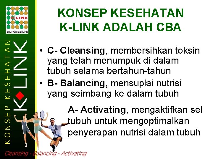 KONSEP KESEHATAN K-LINK ADALAH CBA • C- Cleansing, membersihkan toksin yang telah menumpuk di