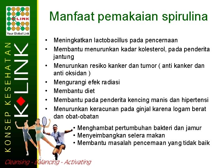 Manfaat pemakaian spirulina • Meningkatkan lactobacillus pada pencernaan • Membantu menurunkan kadar kolesterol, pada