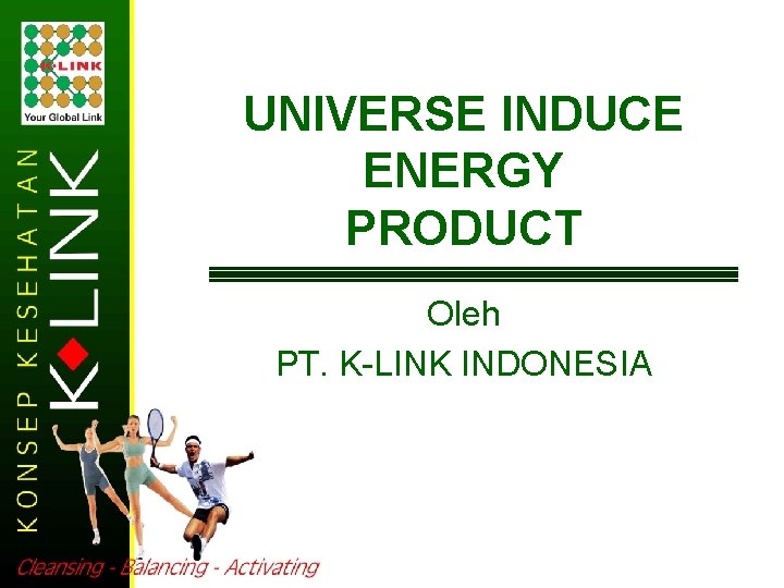 UNIVERSE INDUCE ENERGY PRODUCT Oleh PT. K-LINK INDONESIA 