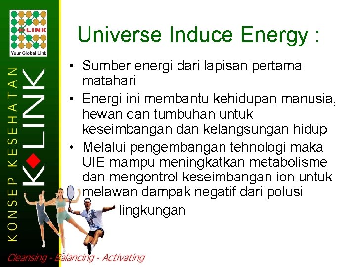 Universe Induce Energy : • Sumber energi dari lapisan pertama matahari • Energi ini