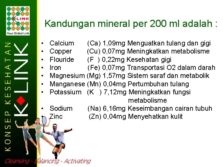 Kandungan mineral per 200 ml adalah : • • Calcium (Ca) 1, 09 mg