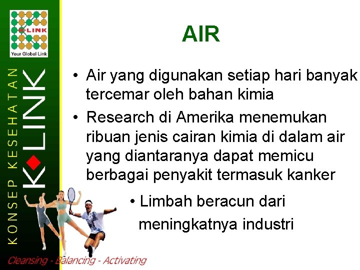 AIR • Air yang digunakan setiap hari banyak tercemar oleh bahan kimia • Research