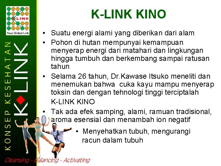 K-LINK KINO • Suatu energi alami yang diberikan dari alam • Pohon di hutan