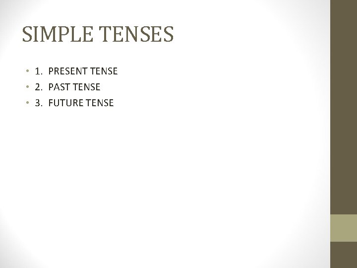 SIMPLE TENSES • 1. PRESENT TENSE • 2. PAST TENSE • 3. FUTURE TENSE