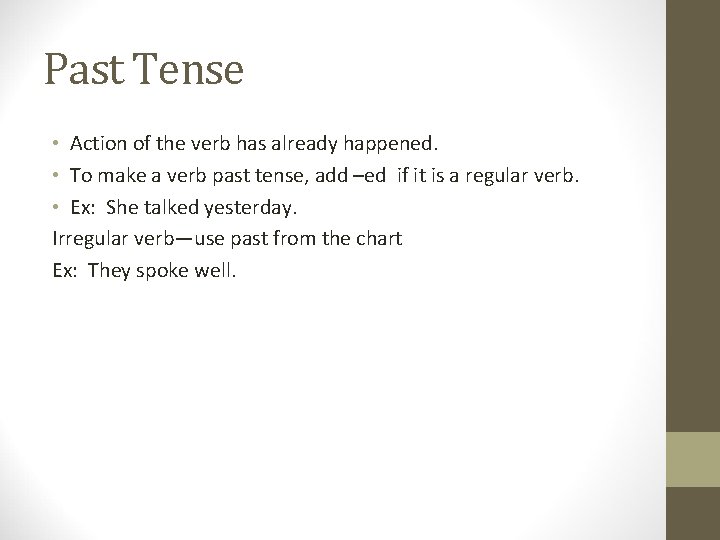 Past Tense • Action of the verb has already happened. • To make a