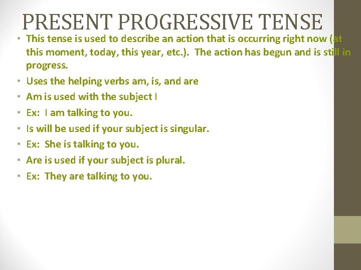 PRESENT PROGRESSIVE TENSE • This tense is used to describe an action that is