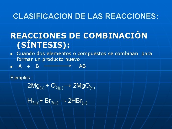 CLASIFICACION DE LAS REACCIONES: REACCIONES DE COMBINACIÓN (SÍNTESIS): n n Cuando dos elementos o