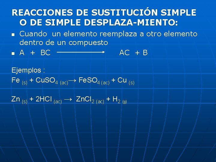 REACCIONES DE SUSTITUCIÓN SIMPLE O DE SIMPLE DESPLAZA-MIENTO: n n Cuando un elemento reemplaza