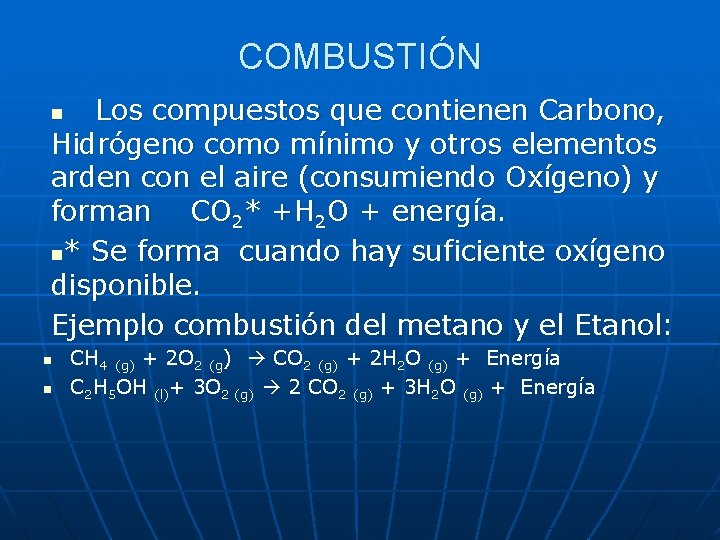 COMBUSTIÓN Los compuestos que contienen Carbono, Hidrógeno como mínimo y otros elementos arden con