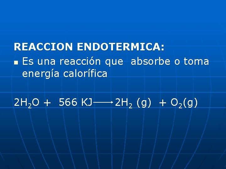 REACCION ENDOTERMICA: n Es una reacción que absorbe o toma energía calorífica 2 H