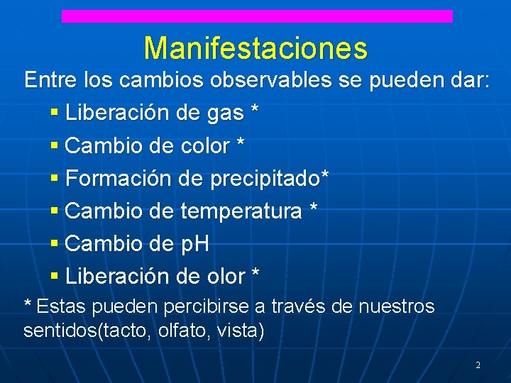Manifestaciones Entre los cambios observables se pueden dar: § Liberación de gas * §