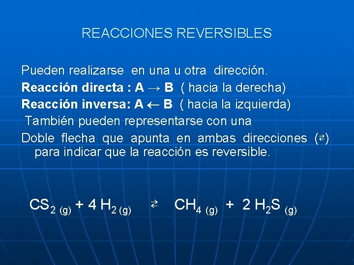 REACCIONES REVERSIBLES Pueden realizarse en una u otra dirección. Reacción directa : A →