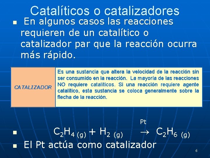 Catalíticos o catalizadores n En algunos casos las reacciones requieren de un catalítico o