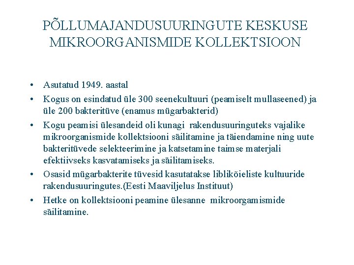 PÕLLUMAJANDUSUURINGUTE KESKUSE MIKROORGANISMIDE KOLLEKTSIOON • Asutatud 1949. aastal • Kogus on esindatud üle 300