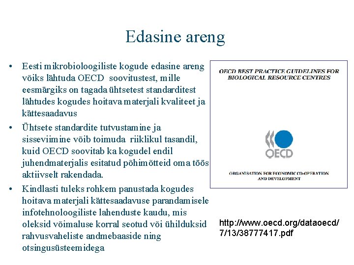 Edasine areng • Eesti mikrobioloogiliste kogude edasine areng võiks lähtuda OECD soovitustest, mille eesmärgiks