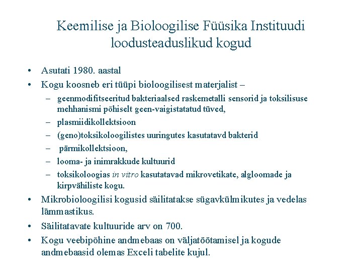 Keemilise ja Bioloogilise Füüsika Instituudi loodusteaduslikud kogud • Asutati 1980. aastal • Kogu koosneb