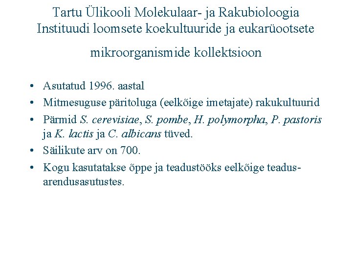 Tartu Ülikooli Molekulaar- ja Rakubioloogia Instituudi loomsete koekultuuride ja eukarüootsete mikroorganismide kollektsioon • Asutatud