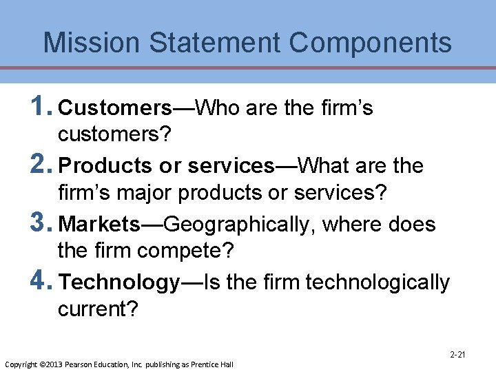 Mission Statement Components 1. Customers—Who are the firm’s customers? 2. Products or services—What are