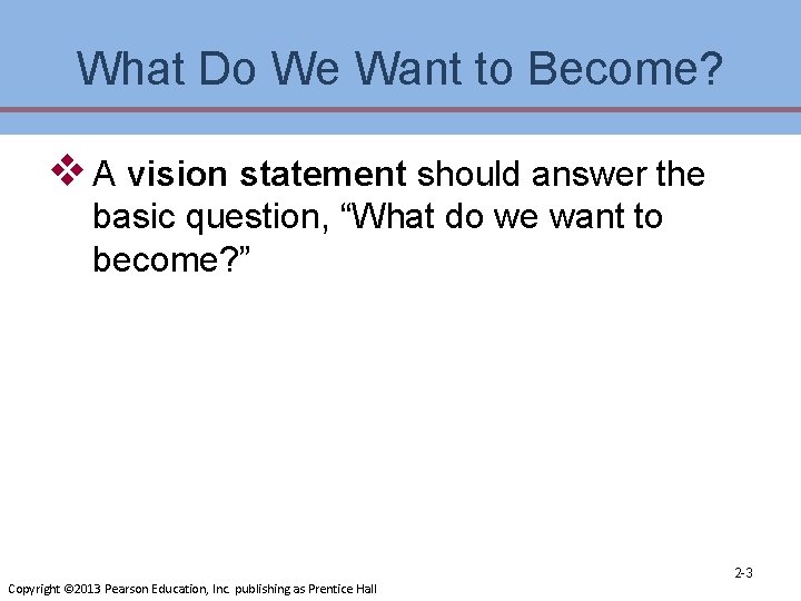 What Do We Want to Become? v A vision statement should answer the basic