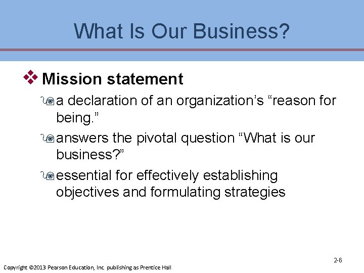 What Is Our Business? v Mission statement 9 a declaration of an organization’s “reason