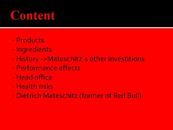 Content - Products - Ingredients - History ->Mateschitz´s other investitions - Performance effects -