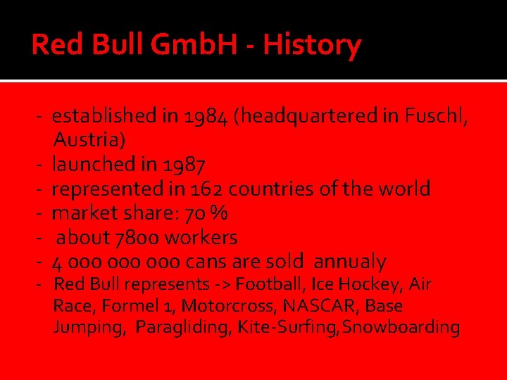 Red Bull Gmb. H - History - established in 1984 (headquartered in Fuschl, Austria)