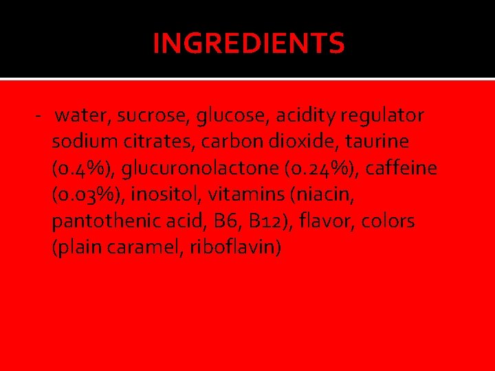 INGREDIENTS - water, sucrose, glucose, acidity regulator sodium citrates, carbon dioxide, taurine (0. 4%),