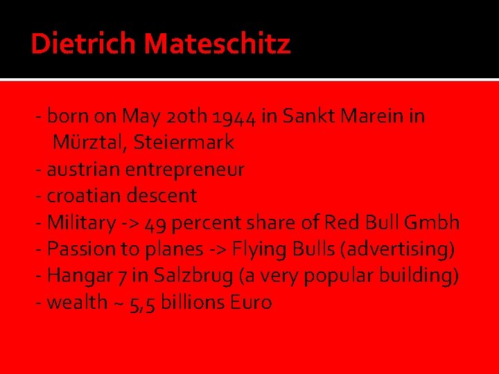 Dietrich Mateschitz - born on May 20 th 1944 in Sankt Marein in Mürztal,