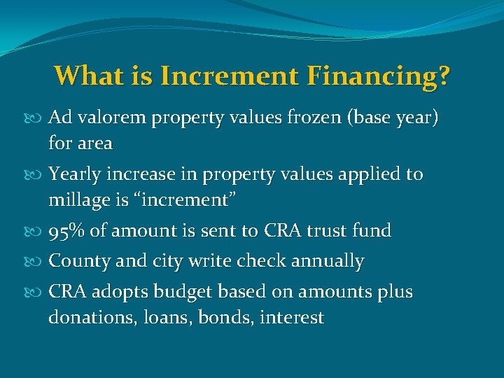 What is Increment Financing? Ad valorem property values frozen (base year) for area Yearly