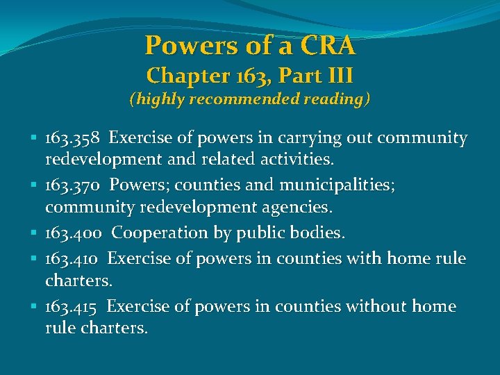 Powers of a CRA Chapter 163, Part III (highly recommended reading) § 163. 358