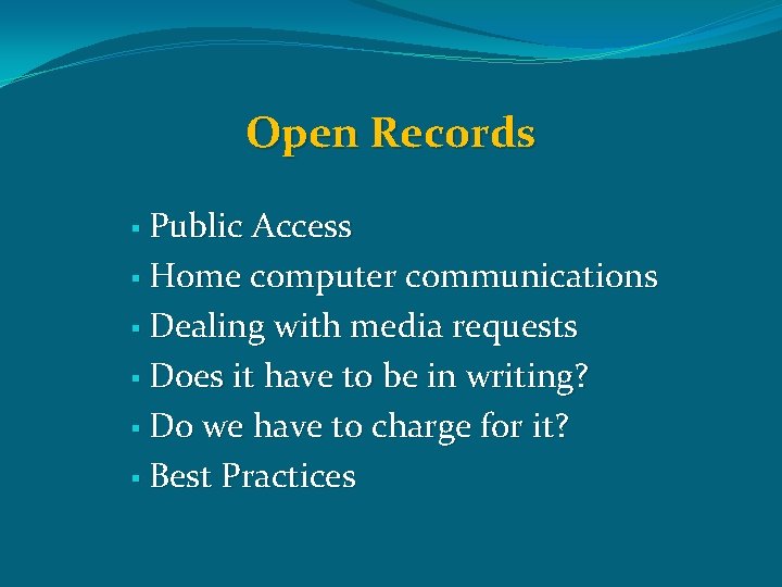 Open Records § Public Access § Home computer communications § Dealing with media requests