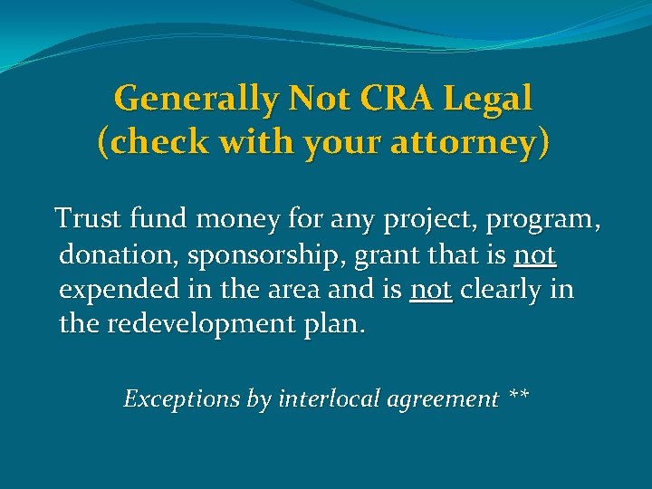 Generally Not CRA Legal (check with your attorney) Trust fund money for any project,