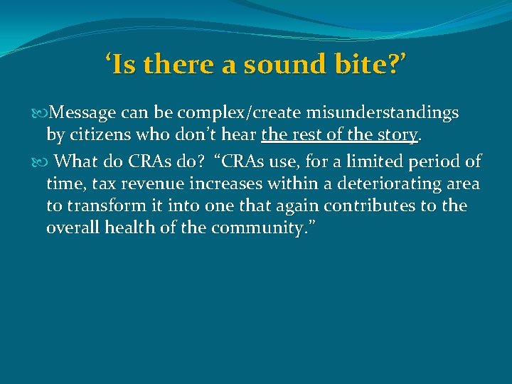 ‘Is there a sound bite? ’ Message can be complex/create misunderstandings by citizens who