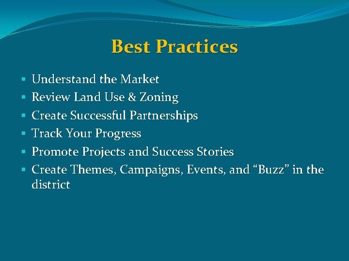 Best Practices § § § Understand the Market Review Land Use & Zoning Create