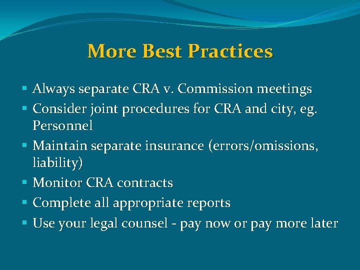More Best Practices § Always separate CRA v. Commission meetings § Consider joint procedures
