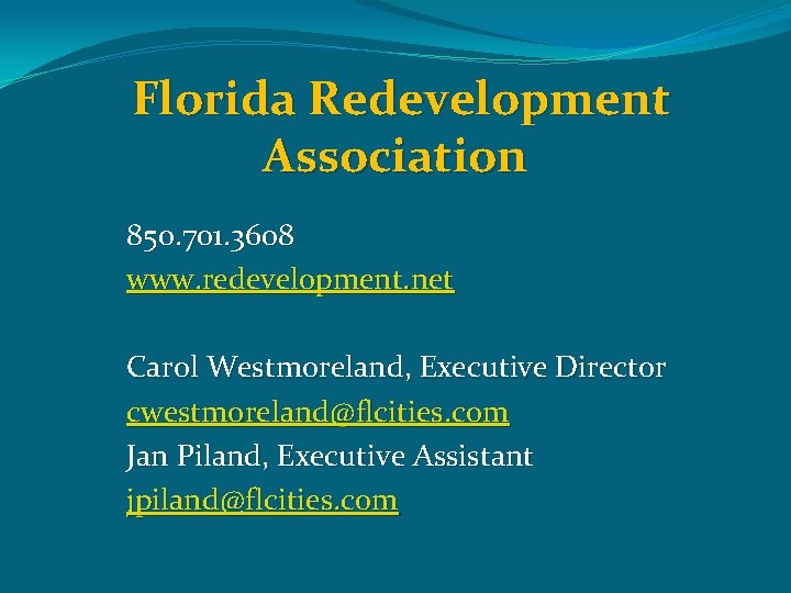 Florida Redevelopment Association 850. 701. 3608 www. redevelopment. net Carol Westmoreland, Executive Director cwestmoreland@flcities.