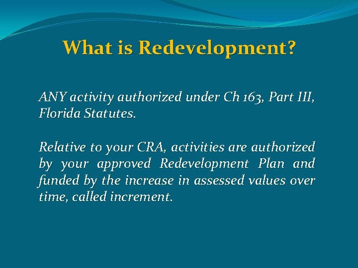 What is Redevelopment? ANY activity authorized under Ch 163, Part III, Florida Statutes. Relative