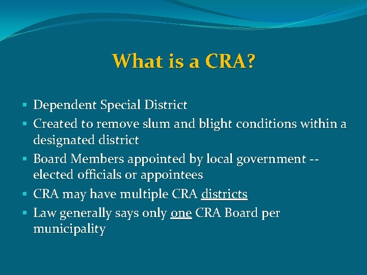 What is a CRA? § Dependent Special District § Created to remove slum and